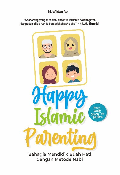 Happy Islamic Parenting : Bahagia Mendidik Buah Hati dengan Metode Nabi